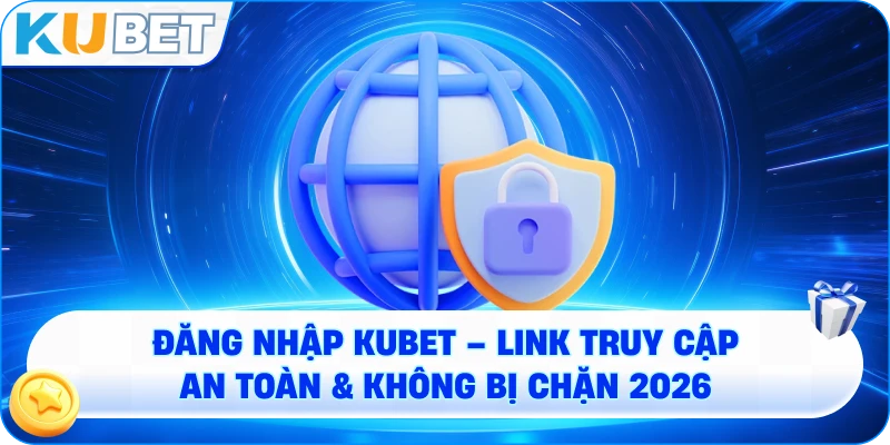 ĐĂNG NHẬP KUBET – Đường Dẫn Vào Thiên Đường Giải Trí Số 1