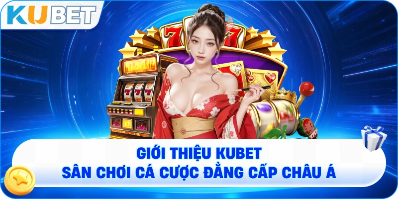 Giới thiệu KUBET – Sân Chơi Cá Cược Đẳng Cược Châu Á